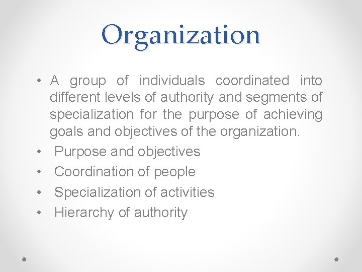 Organization • A group of individuals coordinated into different levels of authority and segments