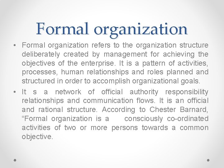 Formal organization • Formal organization refers to the organization structure deliberately created by management