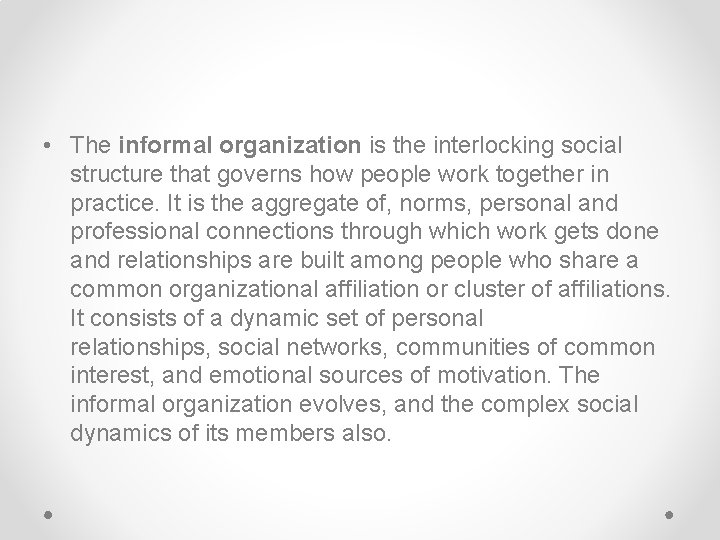  • The informal organization is the interlocking social structure that governs how people