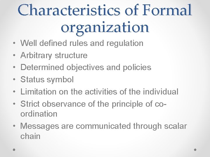 Characteristics of Formal organization • • • Well defined rules and regulation Arbitrary structure