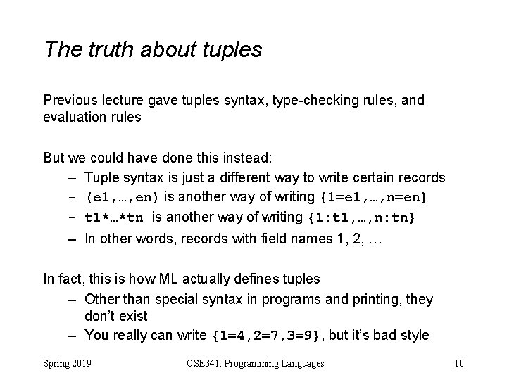 The truth about tuples Previous lecture gave tuples syntax, type-checking rules, and evaluation rules The truth about tuples Previous lecture gave tuples syntax, type-checking rules, and evaluation rules