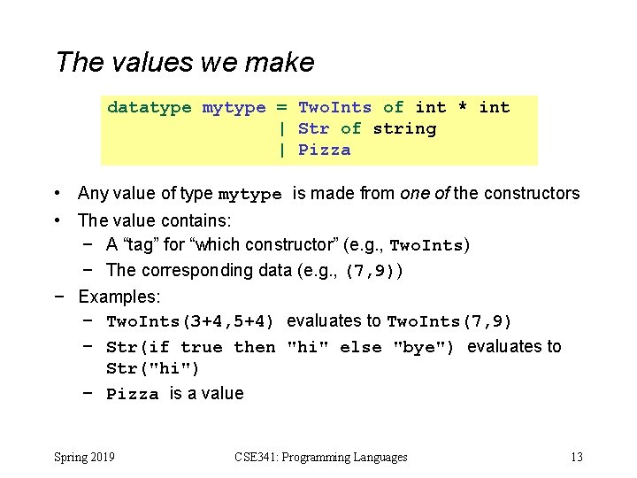 The values we make datatype mytype = Two. Ints of int * int | The values we make datatype mytype = Two. Ints of int * int |