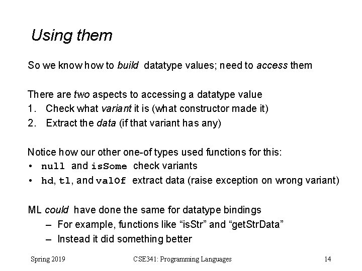 Using them So we know how to build datatype values; need to access them Using them So we know how to build datatype values; need to access them