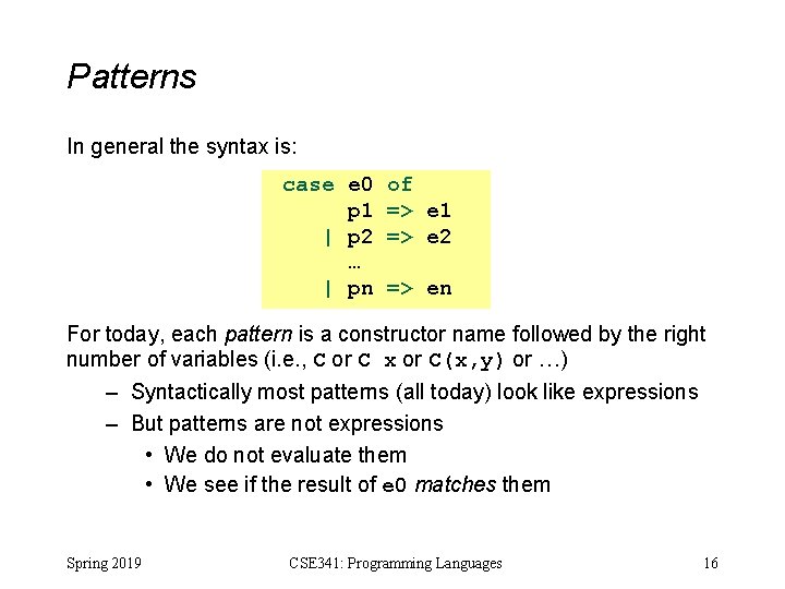 Patterns In general the syntax is: case e 0 p 1 | p 2 Patterns In general the syntax is: case e 0 p 1 | p 2
