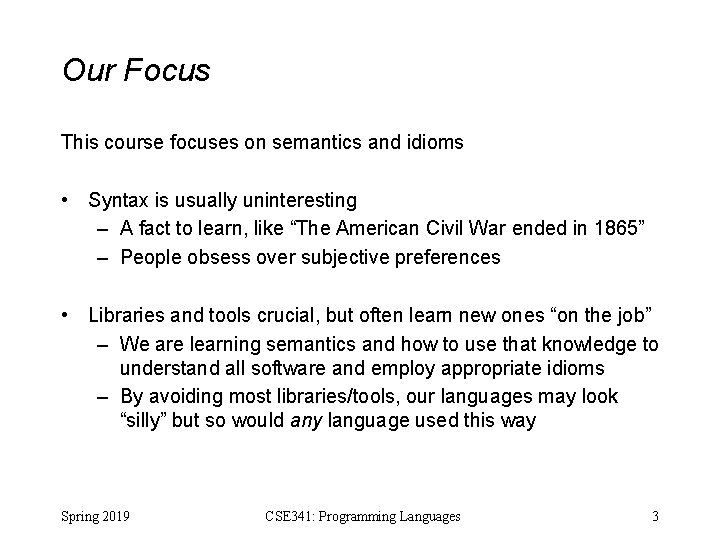 Our Focus This course focuses on semantics and idioms • Syntax is usually uninteresting Our Focus This course focuses on semantics and idioms • Syntax is usually uninteresting