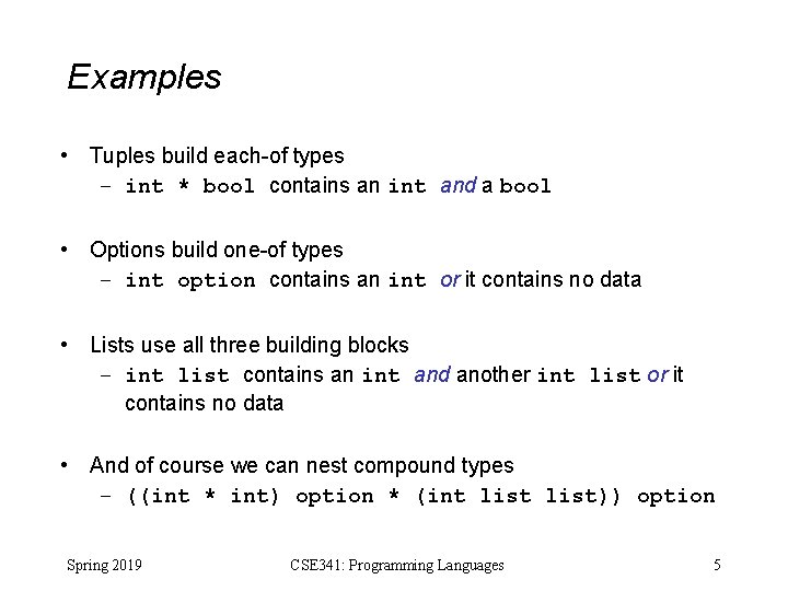 Examples • Tuples build each-of types – int * bool contains an int and Examples • Tuples build each-of types – int * bool contains an int and