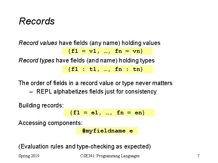 Records Record values have fields (any name) holding values {f 1 = v 1, Records Record values have fields (any name) holding values {f 1 = v 1,