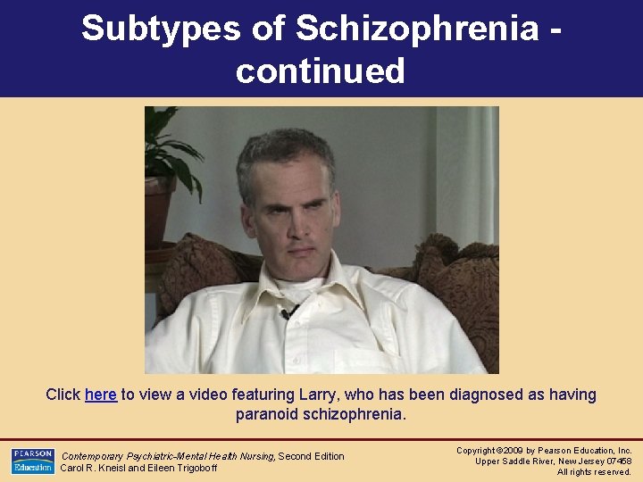 Subtypes of Schizophrenia continued Click here to view a video featuring Larry, who has