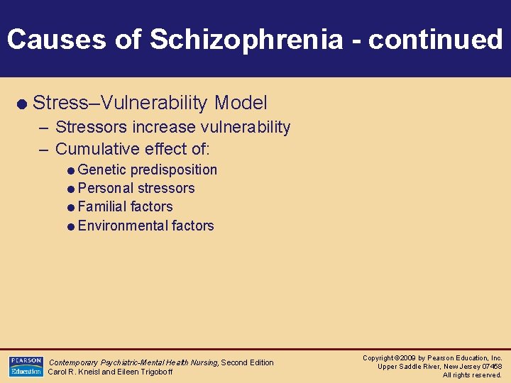 Causes of Schizophrenia - continued = Stress–Vulnerability Model – Stressors increase vulnerability – Cumulative