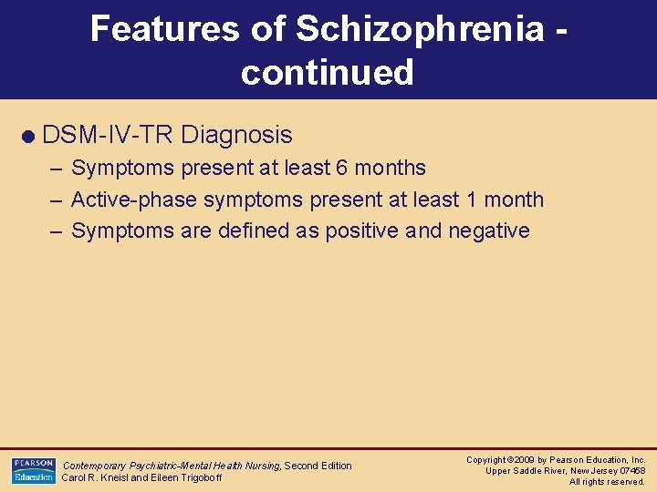 Features of Schizophrenia continued = DSM-IV-TR Diagnosis – Symptoms present at least 6 months