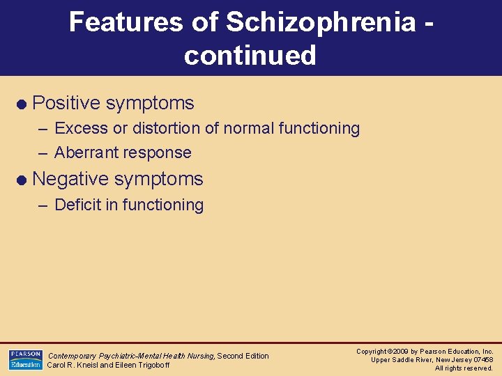 Features of Schizophrenia continued = Positive symptoms – Excess or distortion of normal functioning