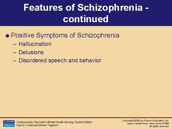 Features of Schizophrenia continued = Positive Symptoms of Schizophrenia – Hallucination – Delusions –