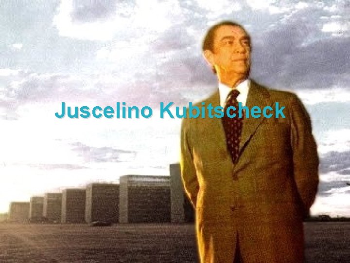 Juscelino Kubitscheck 