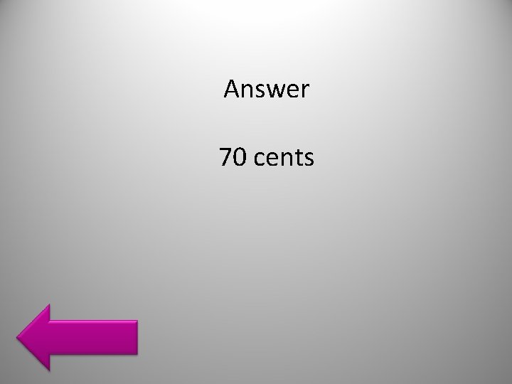 Answer 70 cents 