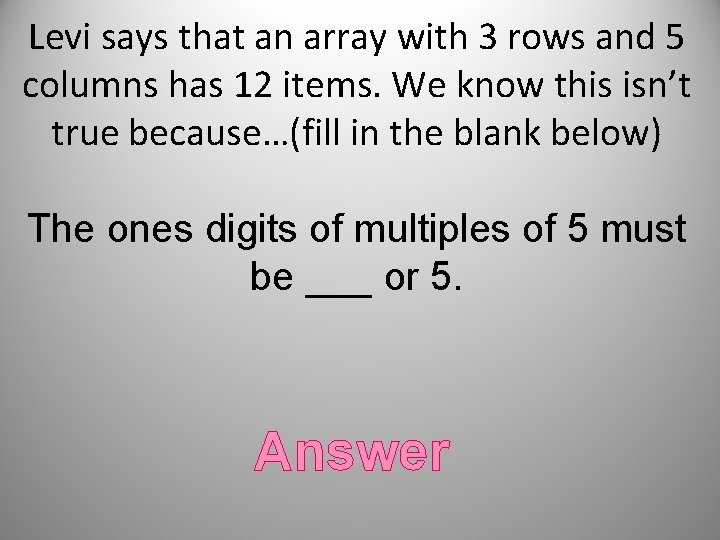 Levi says that an array with 3 rows and 5 columns has 12 items.