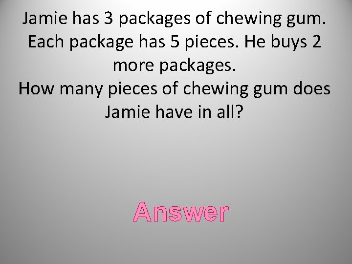 Jamie has 3 packages of chewing gum. Each package has 5 pieces. He buys