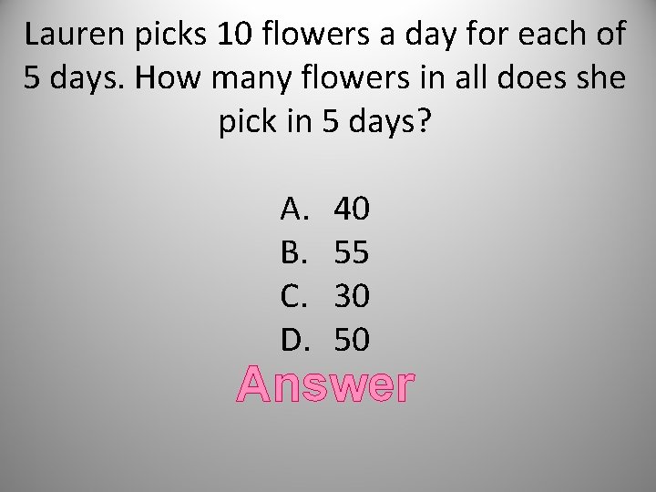 Lauren picks 10 flowers a day for each of 5 days. How many flowers