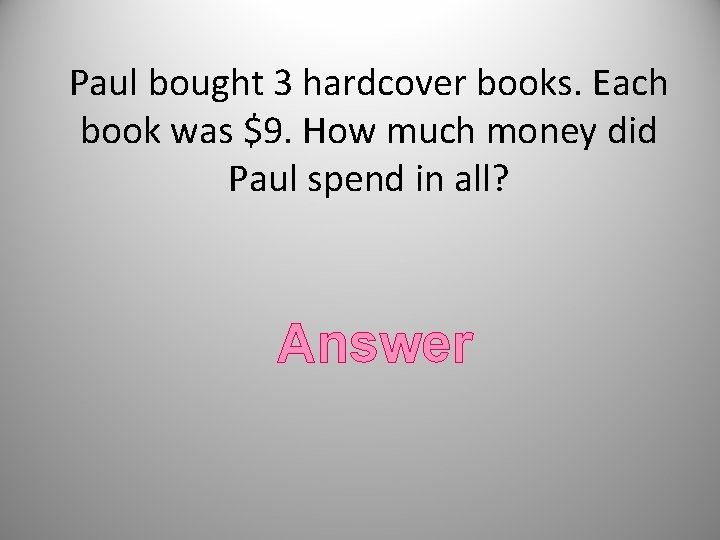 Paul bought 3 hardcover books. Each book was $9. How much money did Paul