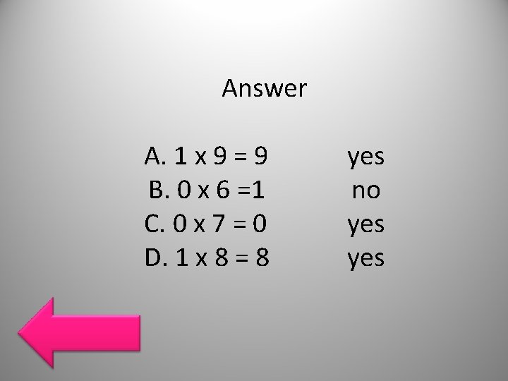 Answer A. 1 x 9 = 9 B. 0 x 6 =1 C. 0