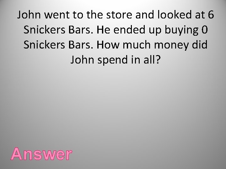 John went to the store and looked at 6 Snickers Bars. He ended up