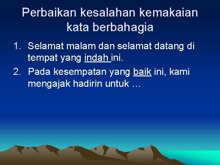 Perbaikan kesalahan kemakaian kata berbahagia 1. Selamat malam dan selamat datang di tempat yang