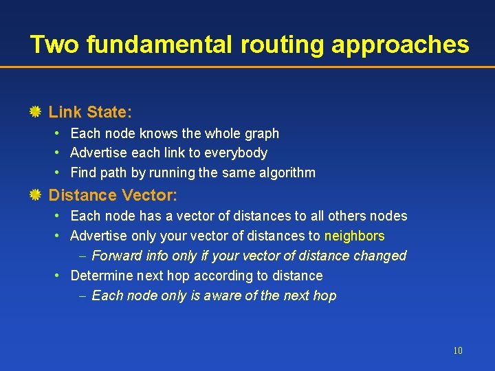 Two fundamental routing approaches Link State: • Each node knows the whole graph •