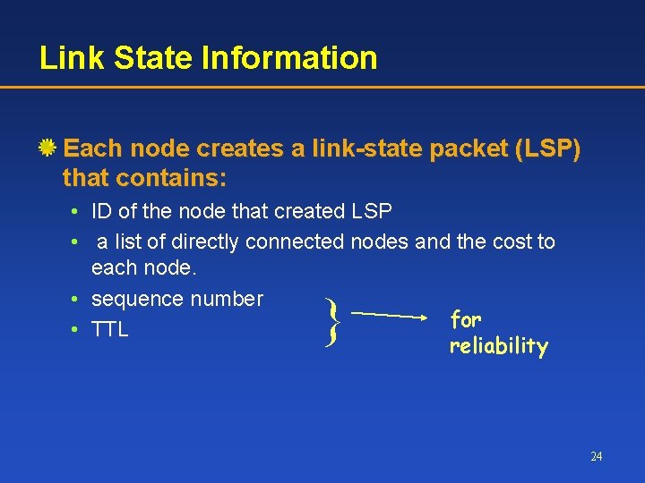 Link State Information Each node creates a link-state packet (LSP) that contains: • ID