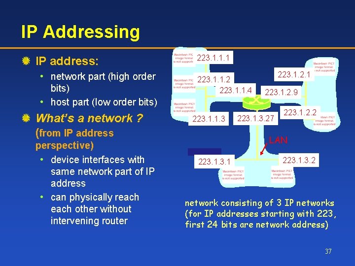 IP Addressing IP address: • network part (high order bits) • host part (low