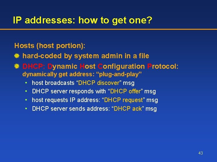 IP addresses: how to get one? Hosts (host portion): hard-coded by system admin in