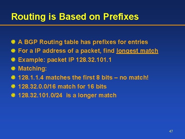 Routing is Based on Prefixes A BGP Routing table has prefixes for entries For