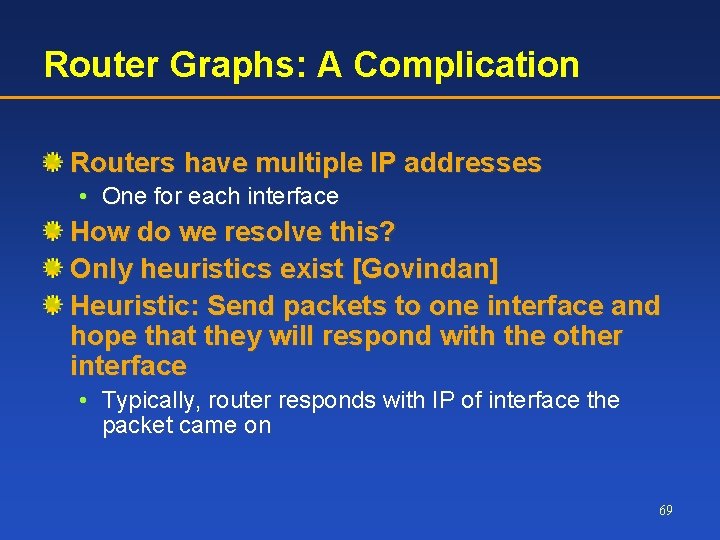 Router Graphs: A Complication Routers have multiple IP addresses • One for each interface