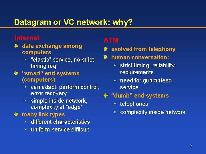 Datagram or VC network: why? Internet data exchange among computers • “elastic” service, no