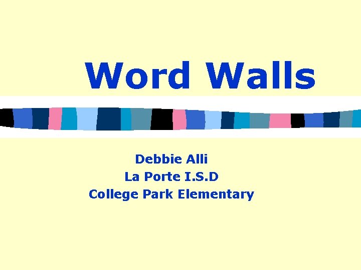 Word Walls Debbie Alli La Porte I. S. D College Park Elementary 