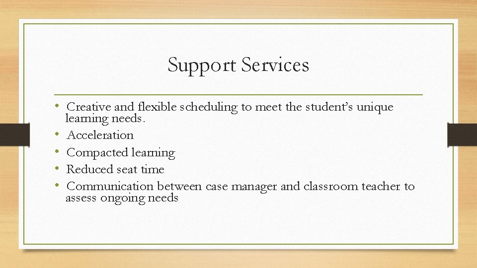 Support Services • Creative and flexible scheduling to meet the student’s unique • •