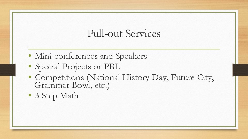 Pull-out Services • Mini-conferences and Speakers • Special Projects or PBL • Competitions (National