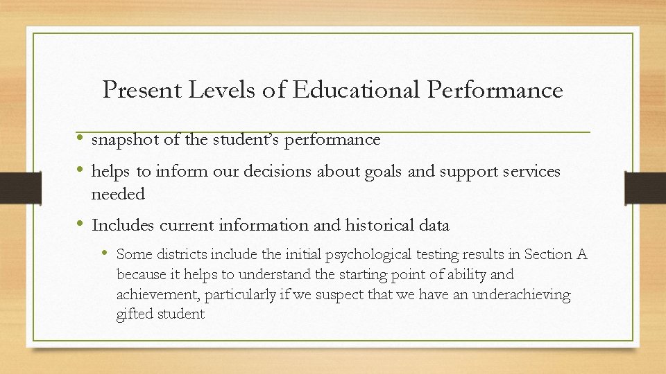 Present Levels of Educational Performance • snapshot of the student’s performance • helps to