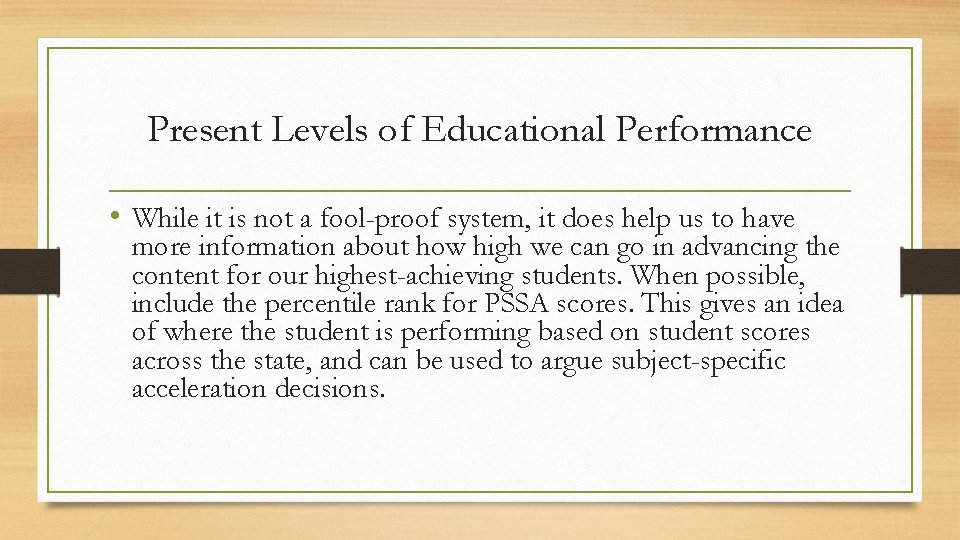 Present Levels of Educational Performance • While it is not a fool-proof system, it