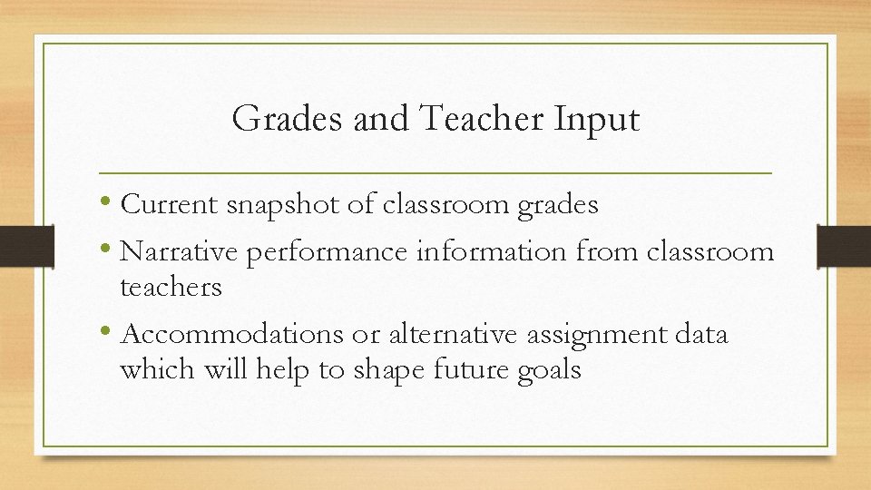 Grades and Teacher Input • Current snapshot of classroom grades • Narrative performance information