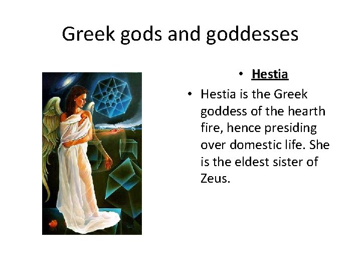 Greek gods and goddesses • Hestia is the Greek goddess of the hearth fire,