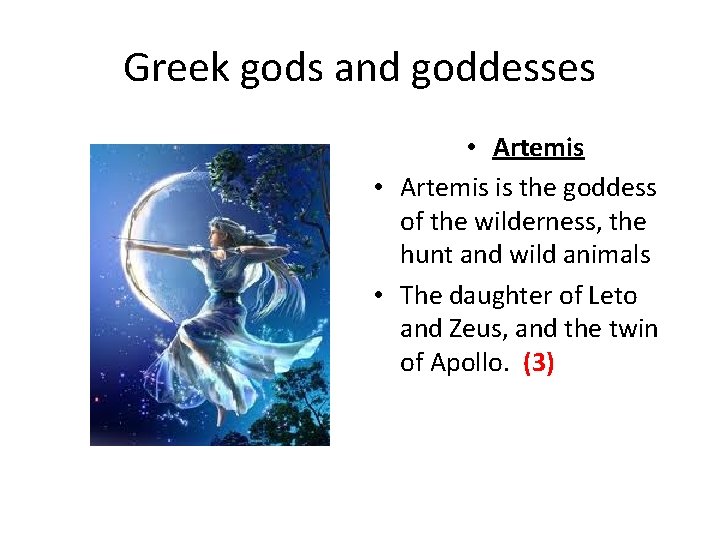 Greek gods and goddesses • Artemis is the goddess of the wilderness, the hunt