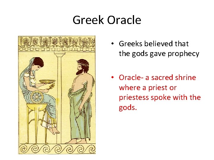 Greek Oracle • Greeks believed that the gods gave prophecy • Oracle- a sacred