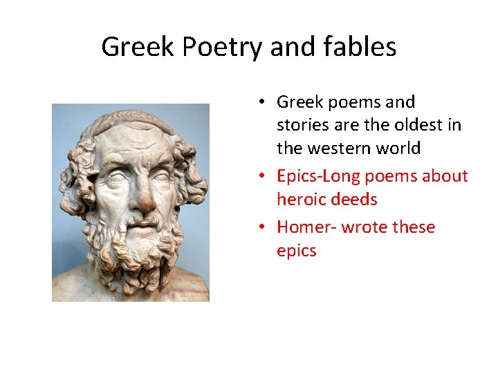 Greek Poetry and fables • Greek poems and stories are the oldest in the