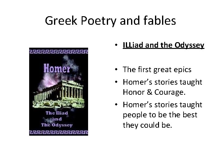 Greek Poetry and fables • ILLiad and the Odyssey • The first great epics