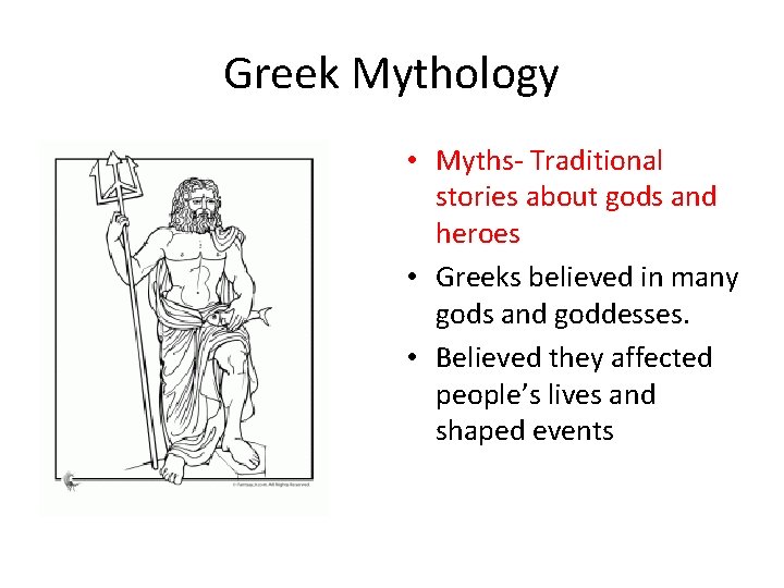 Greek Mythology • Myths- Traditional stories about gods and heroes • Greeks believed in