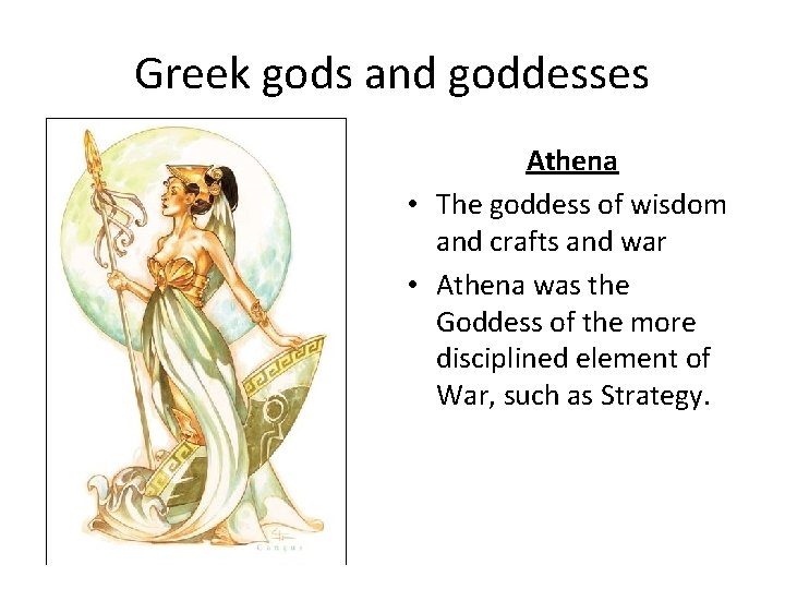 Greek gods and goddesses Athena • The goddess of wisdom and crafts and war
