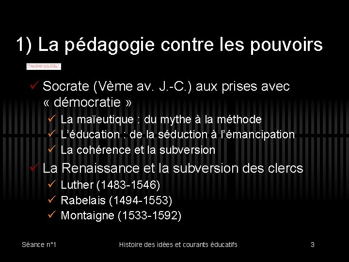 1) La pédagogie contre les pouvoirs ü Socrate (Vème av. J. -C. ) aux