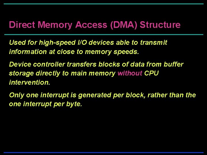 Direct Memory Access (DMA) Structure Used for high-speed I/O devices able to transmit information Direct Memory Access (DMA) Structure Used for high-speed I/O devices able to transmit information