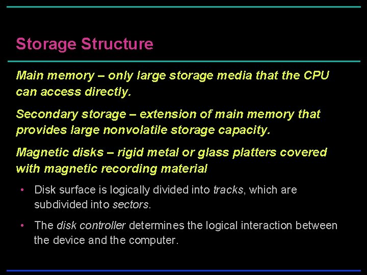 Storage Structure Main memory – only large storage media that the CPU can access Storage Structure Main memory – only large storage media that the CPU can access