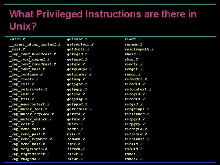 What Privileged Instructions are there in Unix? Intro. 2 __sparc_utrap_install. 2 _exit. 2 _lwp_cond_broadcast. What Privileged Instructions are there in Unix? Intro. 2 __sparc_utrap_install. 2 _exit. 2 _lwp_cond_broadcast.