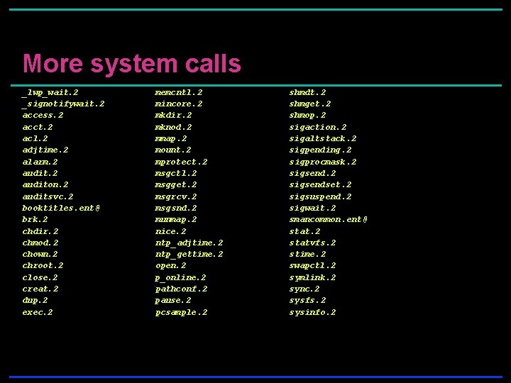 More system calls _lwp_wait. 2 _signotifywait. 2 access. 2 acct. 2 acl. 2 adjtime. More system calls _lwp_wait. 2 _signotifywait. 2 access. 2 acct. 2 acl. 2 adjtime.